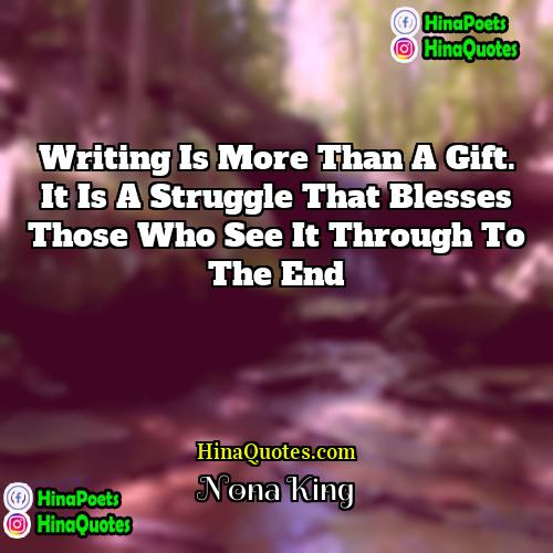 Nona King Quotes | Writing is more than a gift. It