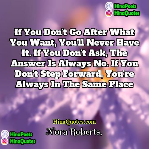 Nora Roberts Quotes | If you don't go after what you