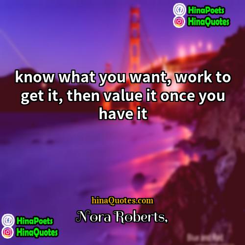 Nora Roberts Quotes | know what you want, work to get