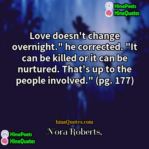 Nora Roberts Quotes | Love doesn't change overnight." he corrected. "It
