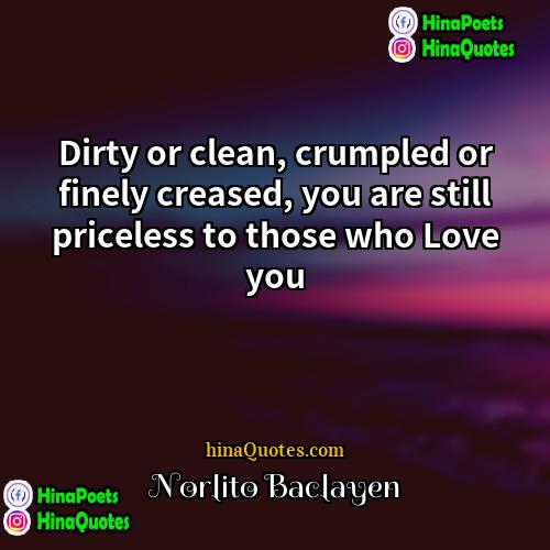 Norlito Baclayen Quotes | Dirty or clean, crumpled or finely creased,