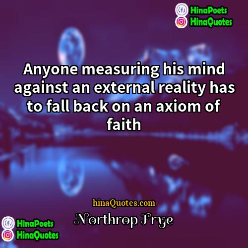 Northrop Frye Quotes | Anyone measuring his mind against an external