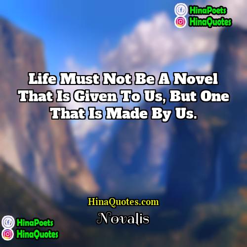 Novalis Quotes | Life must not be a novel that