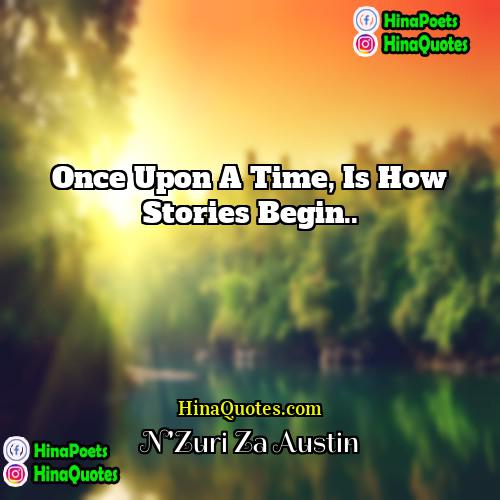 NZuri Za Austin Quotes | Once upon a time, is how stories