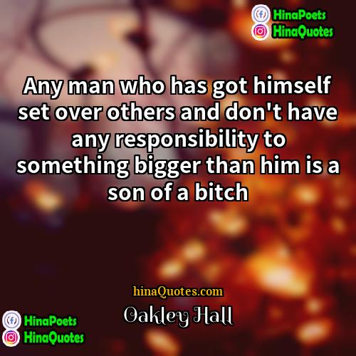 Oakley Hall Quotes | Any man who has got himself set