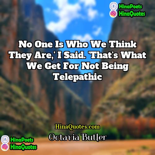 Octavia Butler Quotes | No one is who we think they