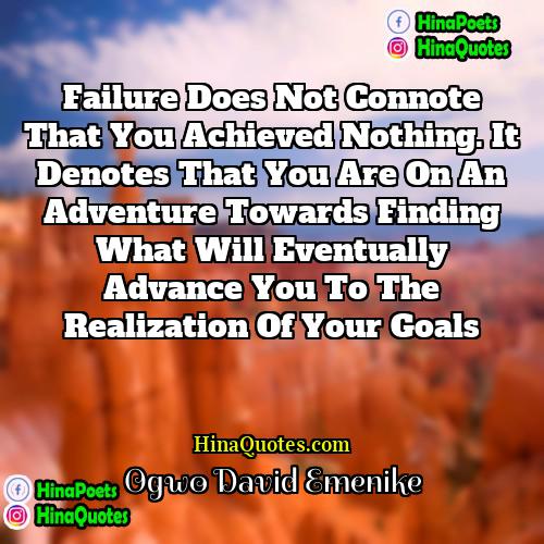 Ogwo David Emenike Quotes | Failure does not connote that you achieved