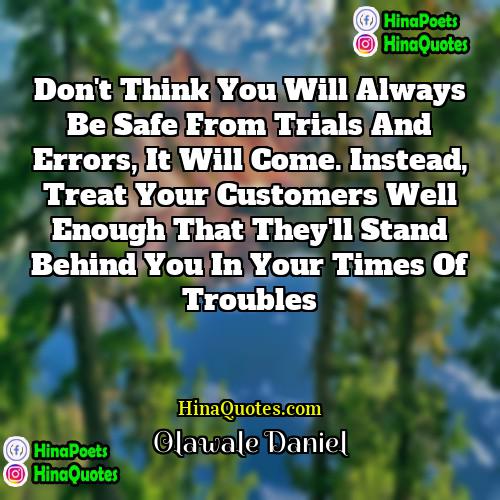 Olawale Daniel Quotes | Don't think you will always be safe