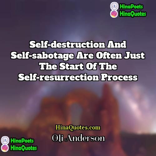 Oli Anderson Quotes | Self-destruction and self-sabotage are often just the