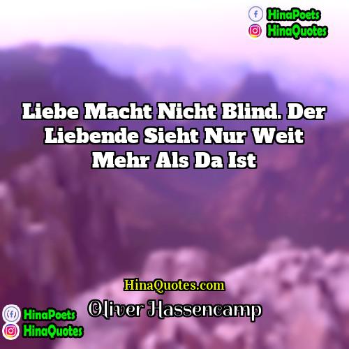 Oliver Hassencamp Quotes | Liebe macht nicht blind. Der Liebende sieht