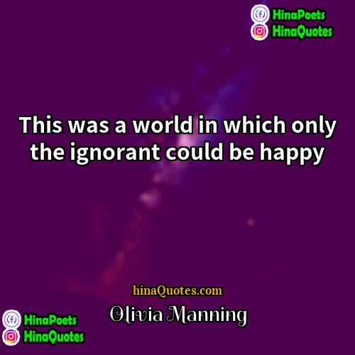 Olivia Manning Quotes | This was a world in which only