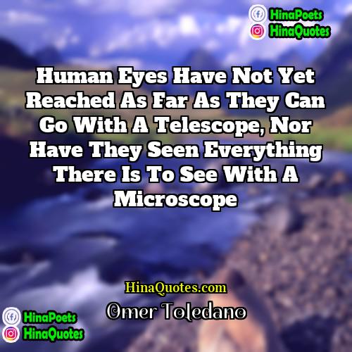 Omer Toledano Quotes | Human eyes have not yet reached as