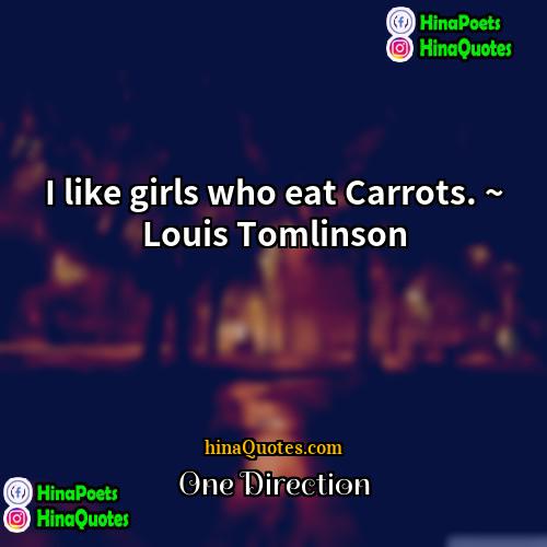 One Direction Quotes | I like girls who eat Carrots. ~