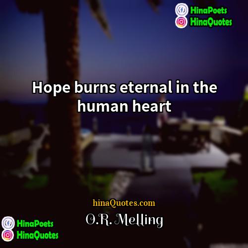 OR Melling Quotes | Hope burns eternal in the human heart.
