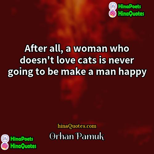 Orhan Pamuk Quotes | After all, a woman who doesn