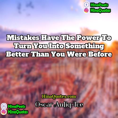 Oscar Auliq-Ice Quotes | Mistakes have the power to turn you