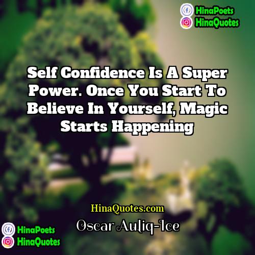 Oscar Auliq-Ice Quotes | Self confidence is a super power. Once