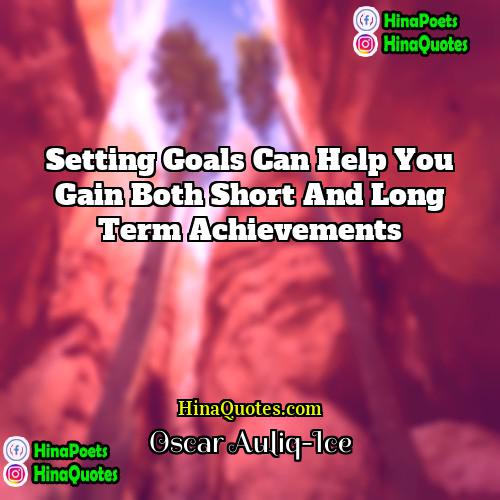 Oscar Auliq-Ice Quotes | Setting goals can help you gain both