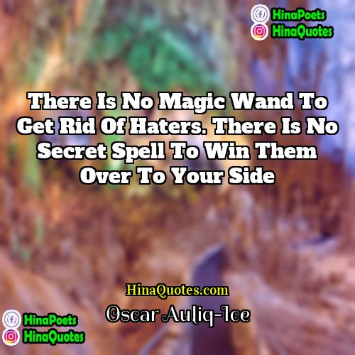 Oscar Auliq-Ice Quotes | There is no magic wand to get