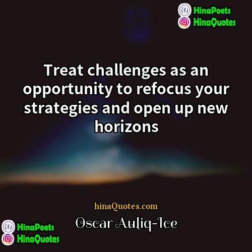 Oscar Auliq-Ice Quotes | Treat challenges as an opportunity to refocus