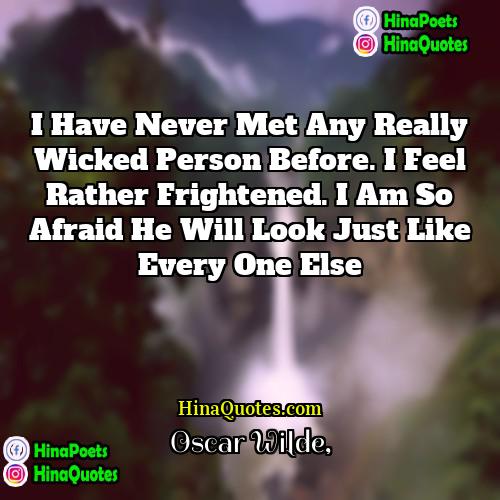Oscar Wilde Quotes | I have never met any really wicked