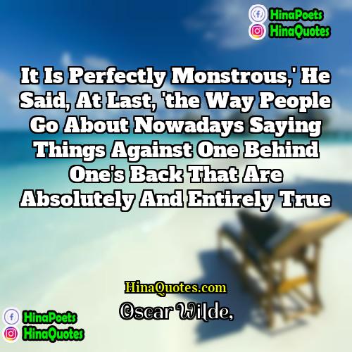 Oscar Wilde Quotes | It is perfectly monstrous,' he said, at