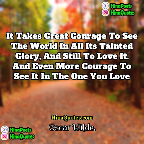 Oscar Wilde Quotes | It takes great courage to see the