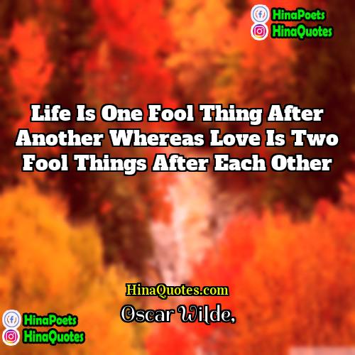 Oscar Wilde Quotes | Life is one fool thing after another