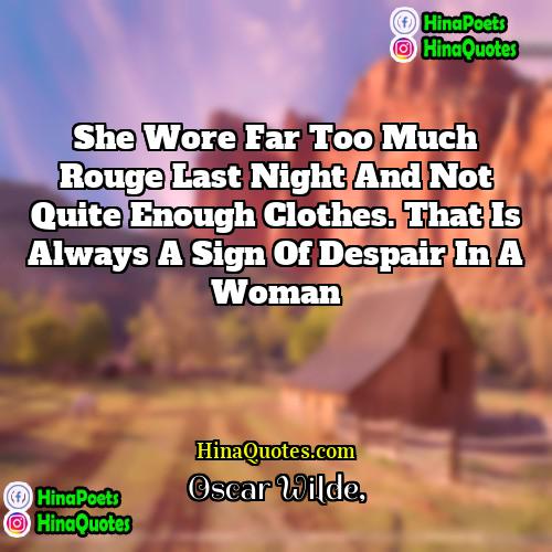 Oscar Wilde Quotes | She wore far too much rouge last
