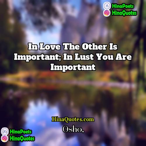 Osho Quotes | In love the other is important; in
