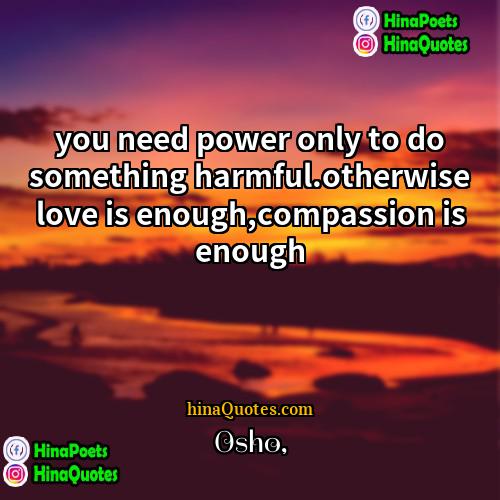 Osho Quotes | you need power only to do something