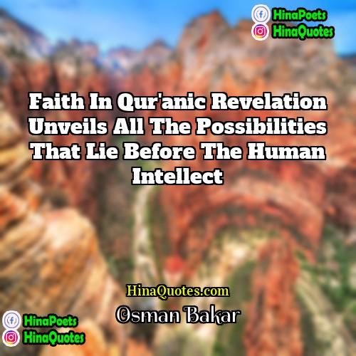 Osman Bakar Quotes | Faith in Qur'anic revelation unveils all the