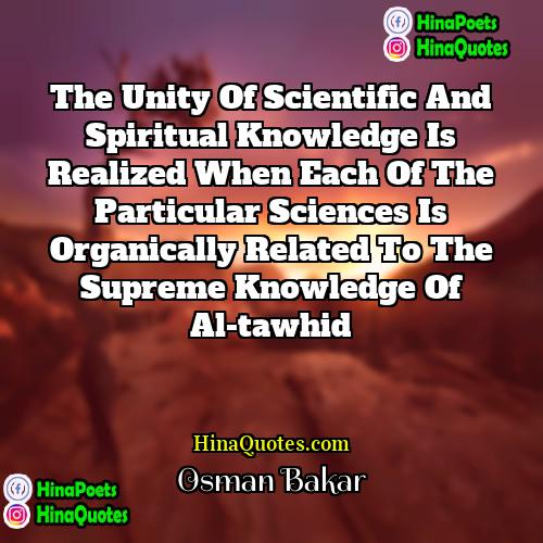 Osman Bakar Quotes | The unity of scientific and spiritual knowledge