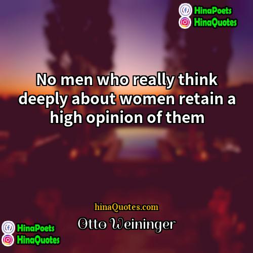 Otto Weininger Quotes | No men who really think deeply about