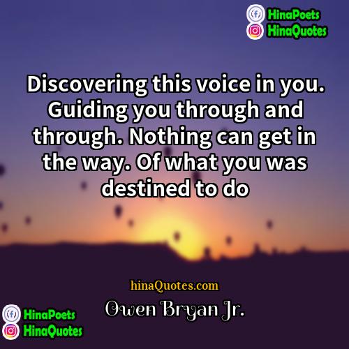 Owen Bryan Jr Quotes | Discovering this voice in you. Guiding you