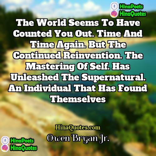 Owen Bryan Jr Quotes | The world seems to have counted you