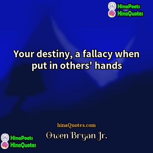 Owen Bryan Jr Quotes | Your destiny, a fallacy when put in