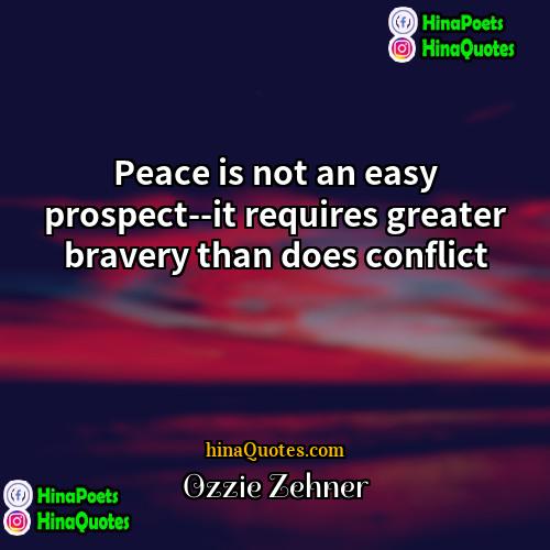 Ozzie Zehner Quotes | Peace is not an easy prospect--it requires
