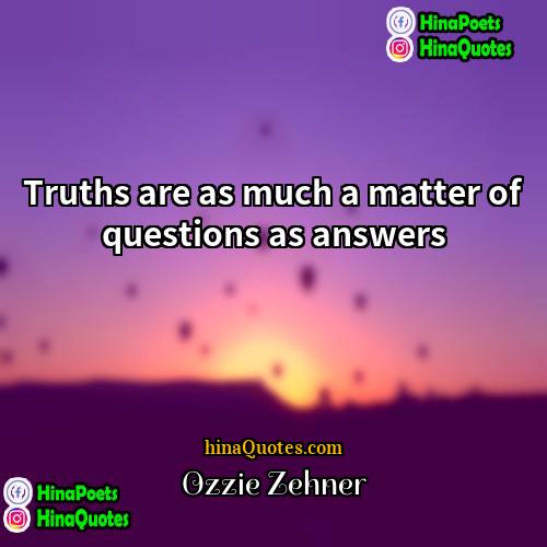 Ozzie Zehner Quotes | Truths are as much a matter of