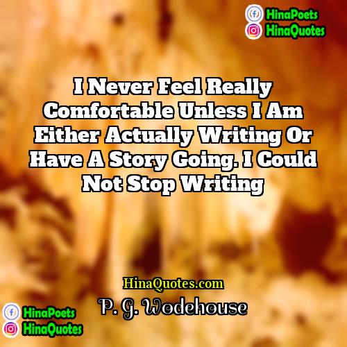 P G Wodehouse Quotes | I never feel really comfortable unless I