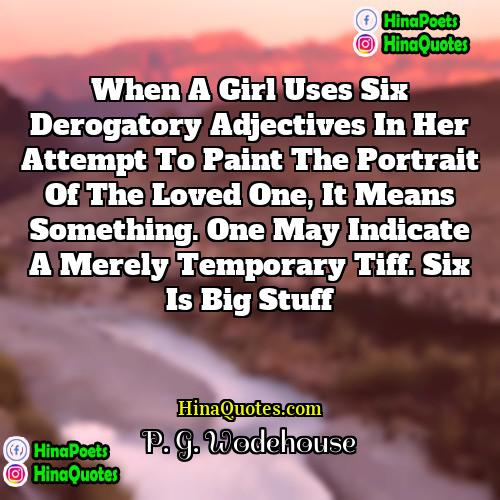 P G Wodehouse Quotes | When a girl uses six derogatory adjectives