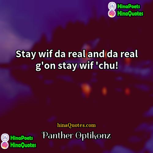Panther Optikonz Quotes | Stay wif da real and da real
