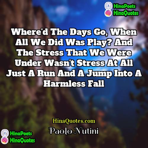 Paolo Nutini Quotes | Where'd the days go, when all we
