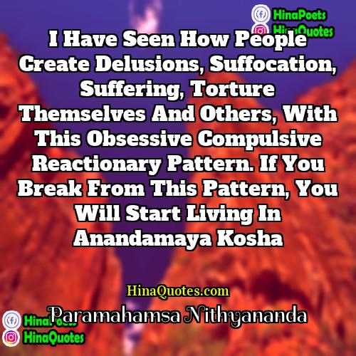 Paramahamsa Nithyananda Quotes | I have seen how people create delusions,
