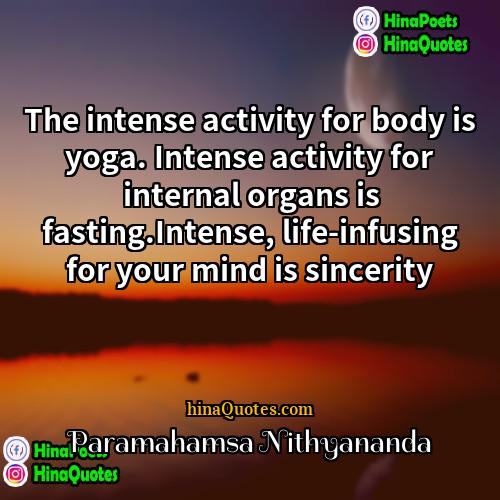 Paramahamsa Nithyananda Quotes | The intense activity for body is yoga.