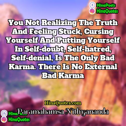 Paramahamsa Nithyananda Quotes | You not realizing the truth and feeling