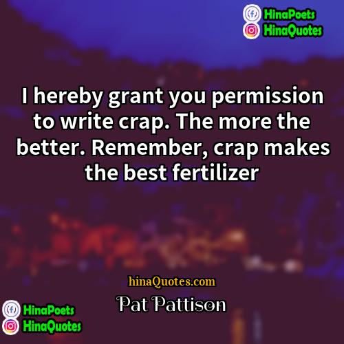 Pat Pattison Quotes | I hereby grant you permission to write