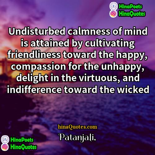Patanjali Quotes | Undisturbed calmness of mind is attained by