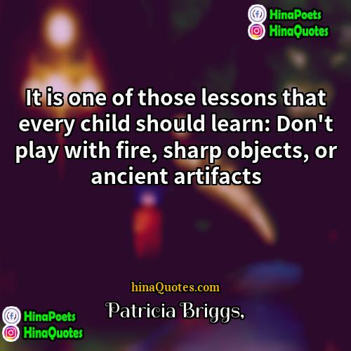 Patricia Briggs Quotes | It is one of those lessons that