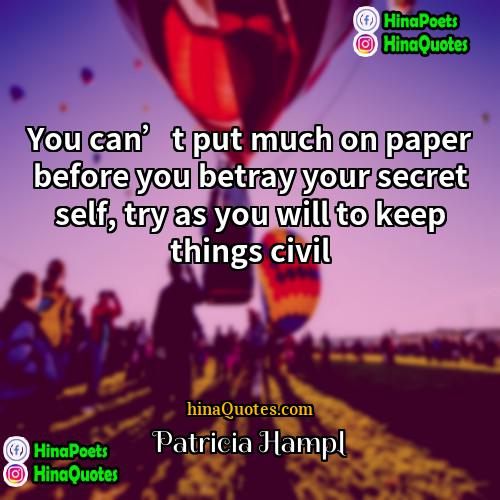 Patricia Hampl Quotes | You can’t put much on paper before